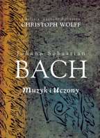 Bach: Muzyk i uczony / Christoph Wolff